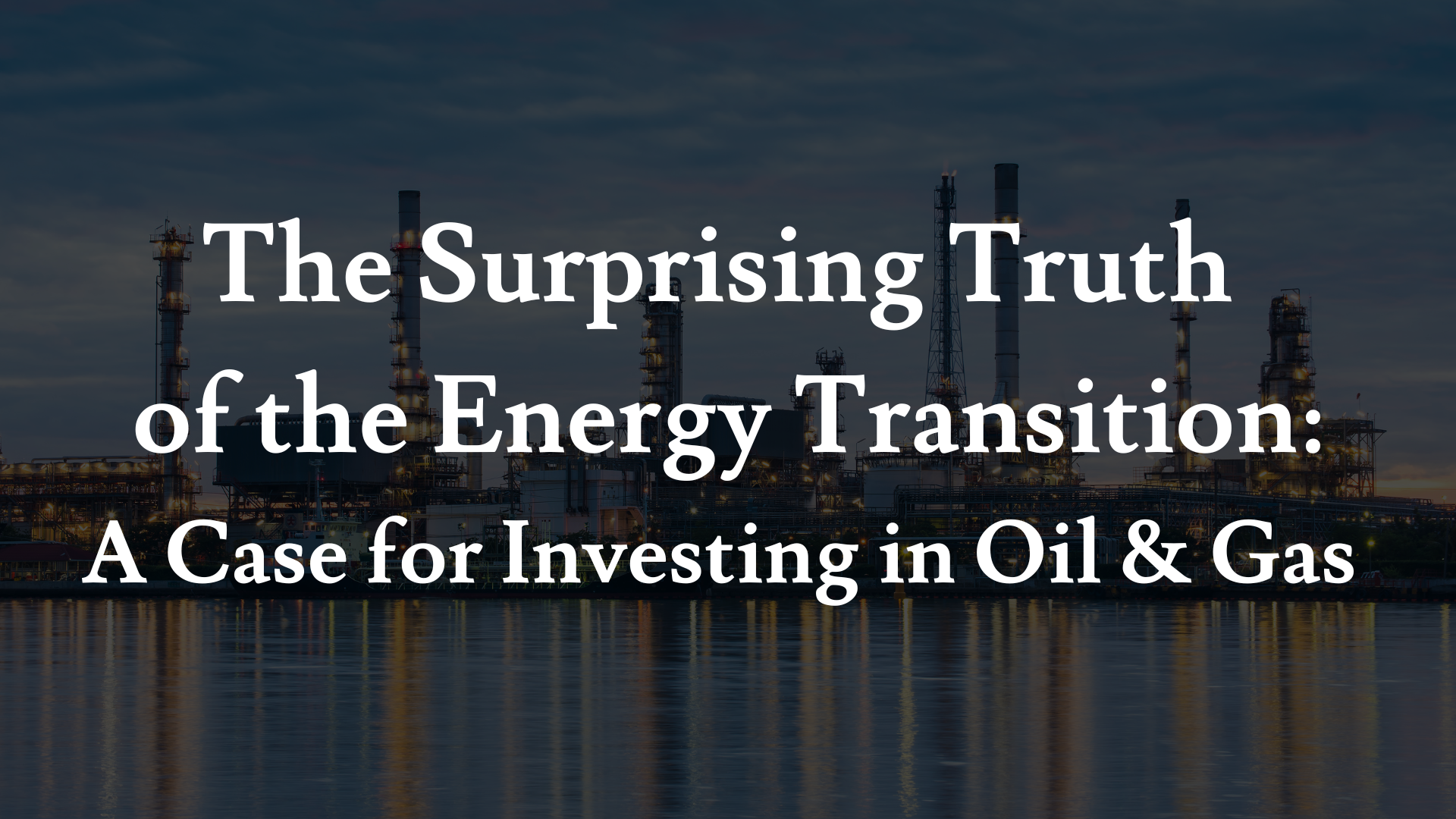 The Surprising Truth Of The Energy Transition: A Case For Investing In ...